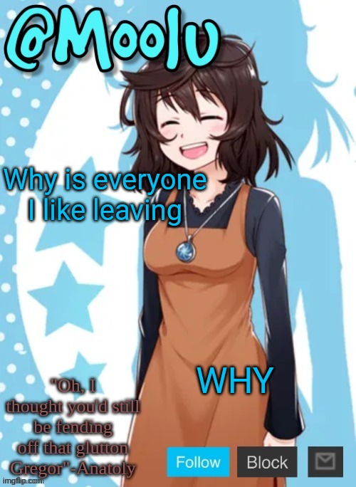 T^T | Why is everyone I like leaving; WHY | image tagged in announcement temp thanks theprotogenscrubhybridwhoasked | made w/ Imgflip meme maker