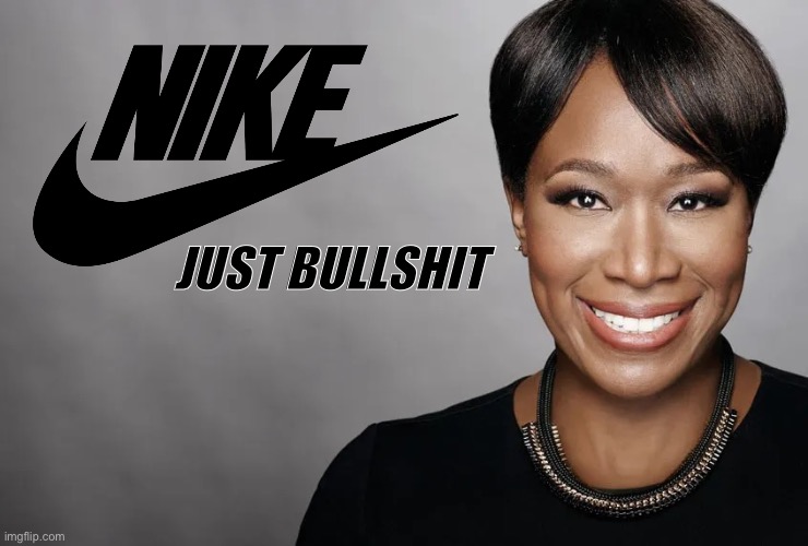 Nike - Just Bullshit |  JUST BULLSHIT | image tagged in joy reid,memes,bullshit,nike,liberal logic,kyle rittenhouse | made w/ Imgflip meme maker