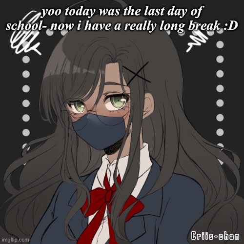 yoo today was the last day of school- now i have a really long break :D | made w/ Imgflip meme maker