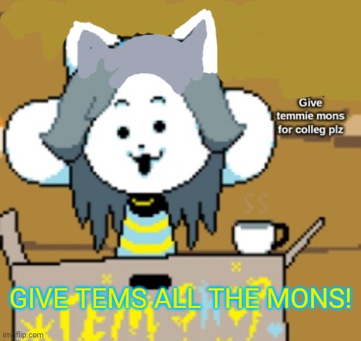 Temmie needs mons | GIVE TEMS ALL THE MONS! | image tagged in temmie_official announcement template,mons,temmie,undertale | made w/ Imgflip meme maker