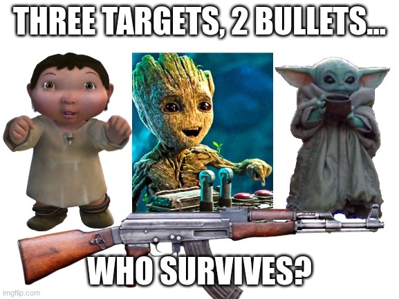 THREE TARGETS, 2 BULLETS... WHO SURVIVES? | made w/ Imgflip meme maker