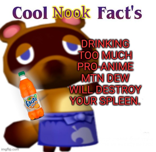 Tom Nook the no- anime raccoon! |  Nook; DRINKING TOO MUCH PRO-ANIME MTN DEW WILL DESTROY YOUR SPLEEN. | image tagged in tom nook,no anime allowed,raccoon,fanta | made w/ Imgflip meme maker
