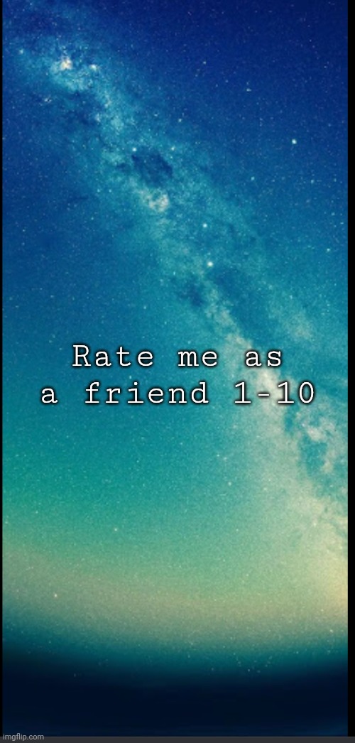 Helping | Rate me as a friend 1-10 | image tagged in helping | made w/ Imgflip meme maker