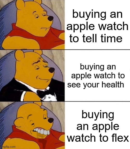 Best,Better, Blurst | buying an apple watch to tell time; buying an apple watch to see your health; buying an apple watch to flex | image tagged in best better blurst | made w/ Imgflip meme maker