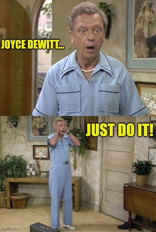 JOYCE DEWITT... JUST DO IT! | made w/ Imgflip meme maker