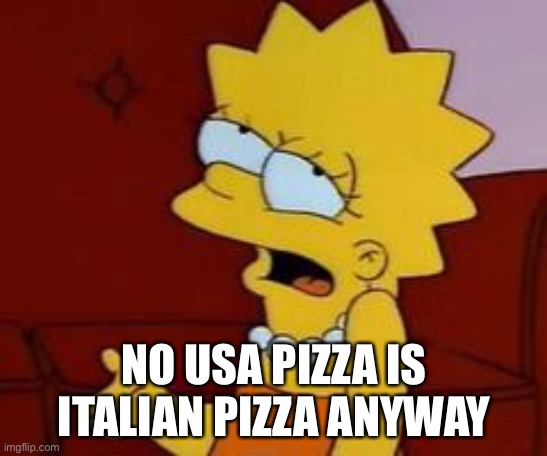Meh | NO USA PIZZA IS ITALIAN PIZZA ANYWAY | image tagged in meh | made w/ Imgflip meme maker
