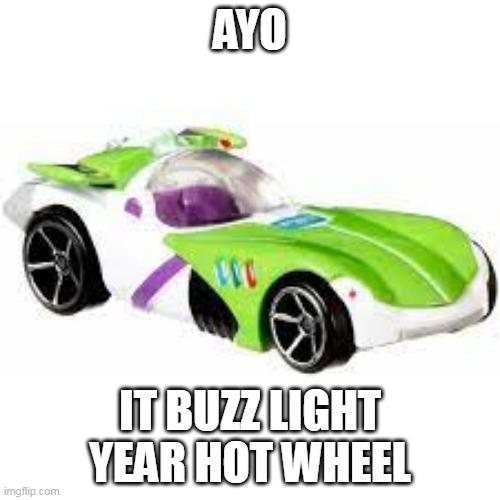 IT light year | AYO; IT BUZZ LIGHT YEAR HOT WHEEL | image tagged in memes | made w/ Imgflip meme maker