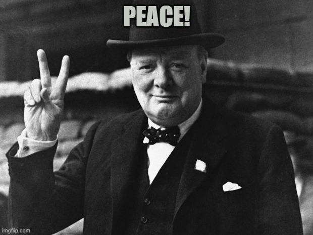 Peace | PEACE! | image tagged in winston churchill,hippies,peace,weed | made w/ Imgflip meme maker