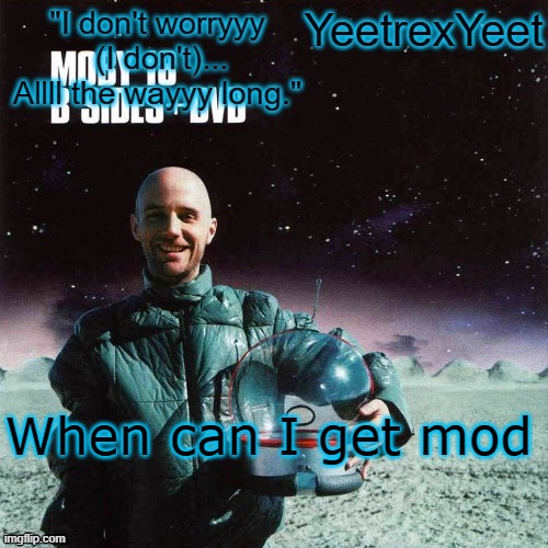 Moby 4.0 | When can I get mod | image tagged in moby 4 0 | made w/ Imgflip meme maker
