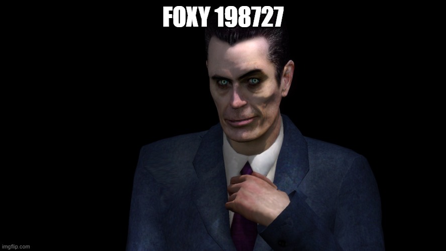 . | FOXY 198727 | image tagged in g-man from half-life | made w/ Imgflip meme maker