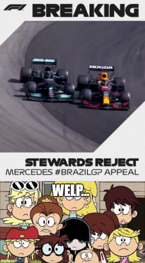 Welp... | WELP... | image tagged in f1,the loud house | made w/ Imgflip meme maker