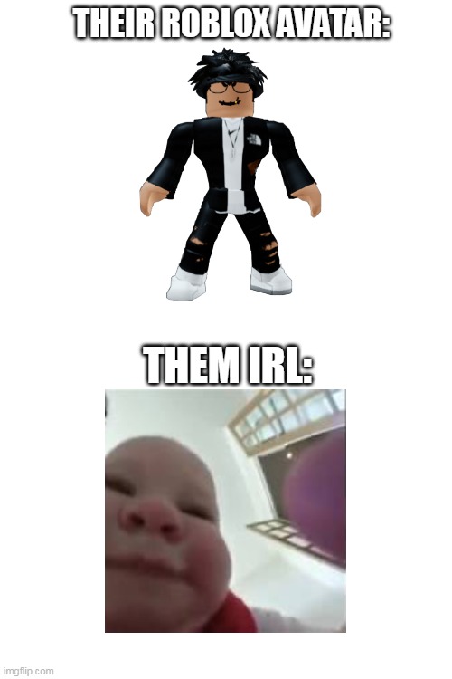 slenders in a nutshell | THEIR ROBLOX AVATAR:; THEM IRL: | image tagged in roblox,slenders,them irl | made w/ Imgflip meme maker