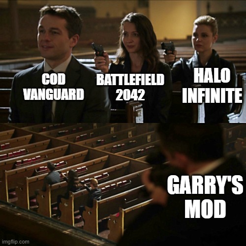 gmod is better then all AAA games out right now | COD VANGUARD; HALO INFINITE; BATTLEFIELD 2042; GARRY'S MOD | image tagged in assassination chain,change my mind,memes,funny,fun | made w/ Imgflip meme maker
