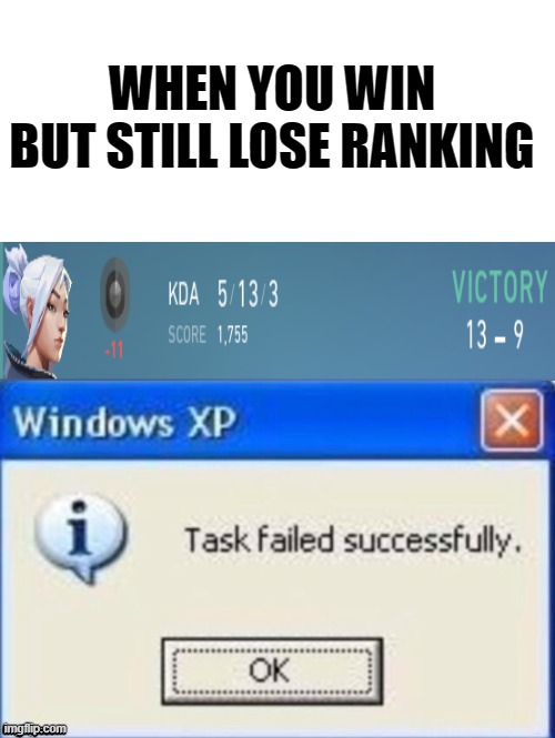 task | WHEN YOU WIN BUT STILL LOSE RANKING | image tagged in task failed successfully | made w/ Imgflip meme maker