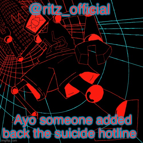 @ritz_official; Ayo someone added back the suicide hotline | image tagged in ritz s hex temp | made w/ Imgflip meme maker