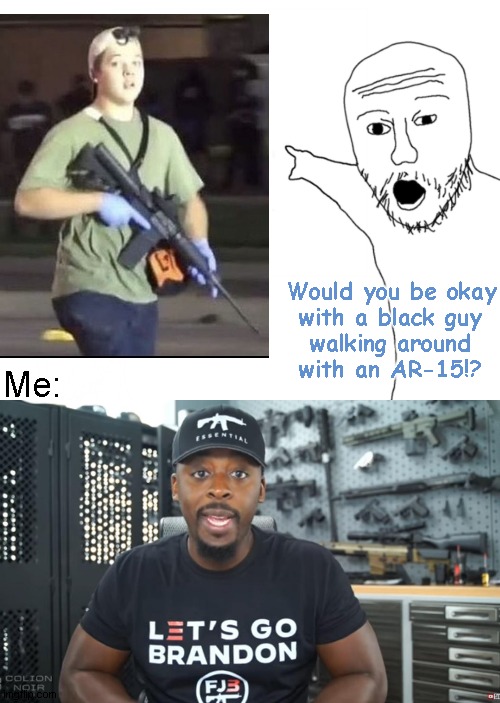 Essential | Would you be okay
with a black guy
walking around
with an AR-15!? Me: | image tagged in two soy jacks,kyle rittenhouse,let's go brandon | made w/ Imgflip meme maker