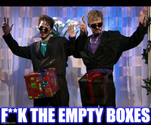 Dick in a Box | F**K THE EMPTY BOXES | image tagged in dick in a box | made w/ Imgflip meme maker