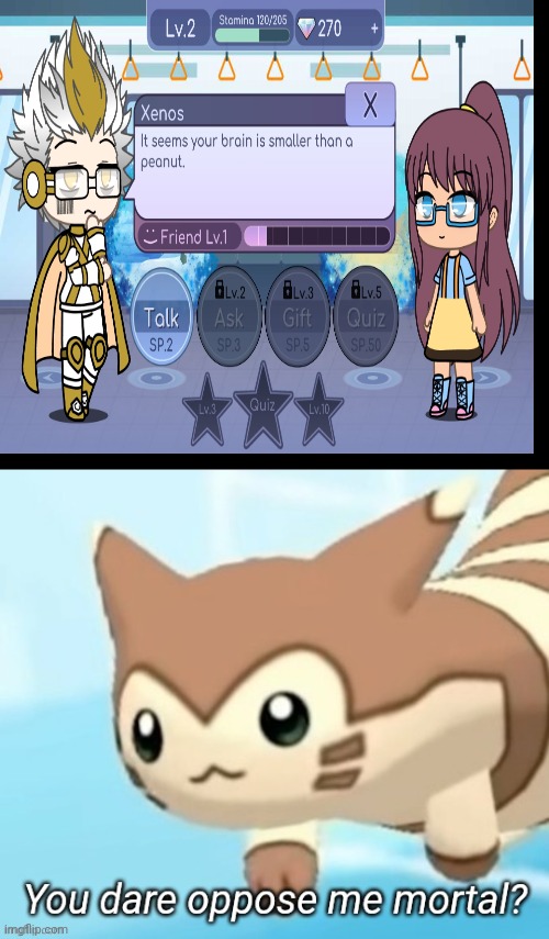 So i tried gacha and this happened :( | image tagged in furret you dare oppose me mortal | made w/ Imgflip meme maker