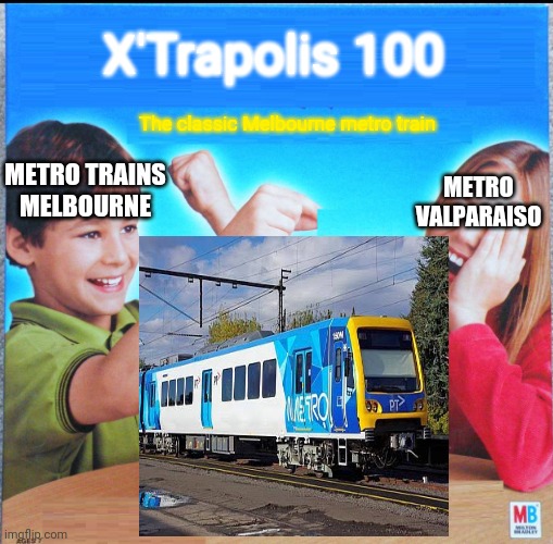 X'Trapolis 100 |  X'Trapolis 100; METRO VALPARAISO; The classic Melbourne metro train; METRO TRAINS MELBOURNE | image tagged in memes,metro,trains,melbourne | made w/ Imgflip meme maker