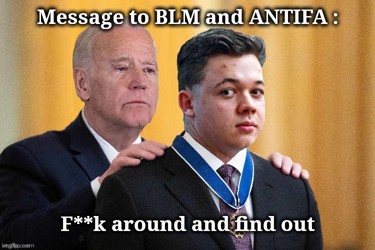 Message to BLM and ANTIFA : F**k around and find out | made w/ Imgflip meme maker