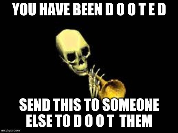YOU HAVE BEEN DOOTED | image tagged in you have been dooted | made w/ Imgflip meme maker