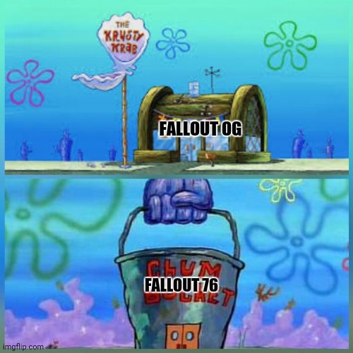 Krusty Krab Vs Chum Bucket | FALLOUT OG; FALLOUT 76 | image tagged in memes,krusty krab,fallout hold up | made w/ Imgflip meme maker