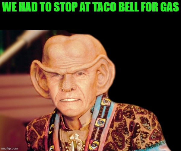 WE HAD TO STOP AT TACO BELL FOR GAS | made w/ Imgflip meme maker