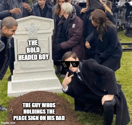 Grant Gustin over grave | THE BOLD HEADED BOY; THE GUY WHOS HOLDINGS THE PEACE SIGN ON HIS DAD | image tagged in grant gustin over grave | made w/ Imgflip meme maker