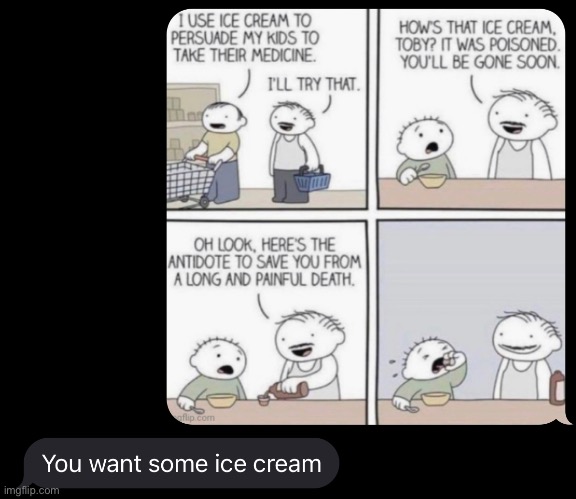 Someone actually said this to me  0-0 | image tagged in cursed,want some ice cream,memes | made w/ Imgflip meme maker