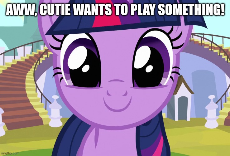 AWW, CUTIE WANTS TO PLAY SOMETHING! | made w/ Imgflip meme maker