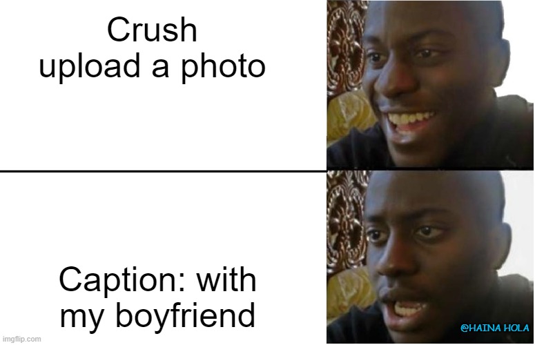 Memes | Crush upload a photo; Caption: with my boyfriend; @HAINA HOLA | image tagged in disappointed black guy | made w/ Imgflip meme maker