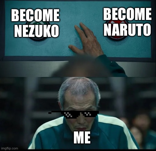 Squid Game Two Buttons | BECOME NARUTO; BECOME  NEZUKO; ME | image tagged in squid game two buttons | made w/ Imgflip meme maker