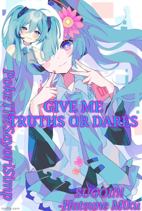 Miku temp thx jummy | GIVE ME TRUTHS OR DARES | image tagged in miku temp thx jummy | made w/ Imgflip meme maker