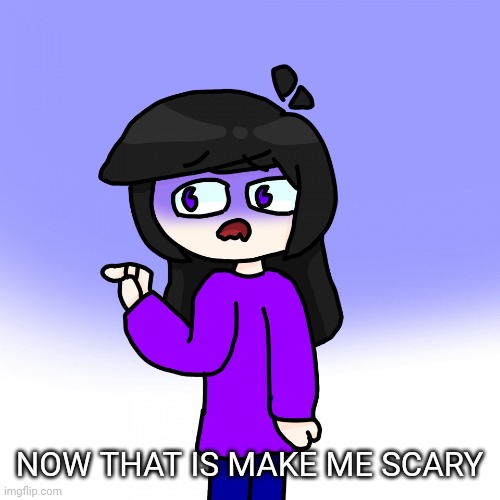 Scary yvon | NOW THAT IS MAKE ME SCARY | image tagged in scary yvon | made w/ Imgflip meme maker