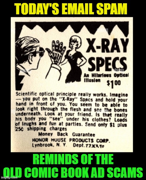 Who remembers these?  Which ones were your favorites? |  TODAY'S EMAIL SPAM; REMINDS OF THE OLD COMIC BOOK AD SCAMS | image tagged in spam,email,comics,internet scam,retro,ads | made w/ Imgflip meme maker