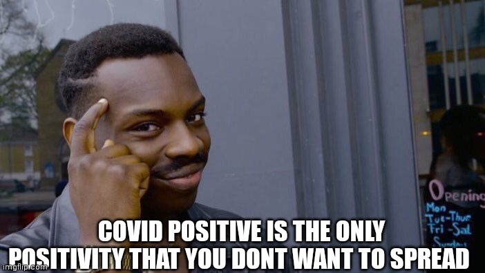 Roll Safe Think About It |  COVID POSITIVE IS THE ONLY POSITIVITY THAT YOU DONT WANT TO SPREAD | image tagged in memes,roll safe think about it,positivity,covid-19,negativity,spread | made w/ Imgflip meme maker