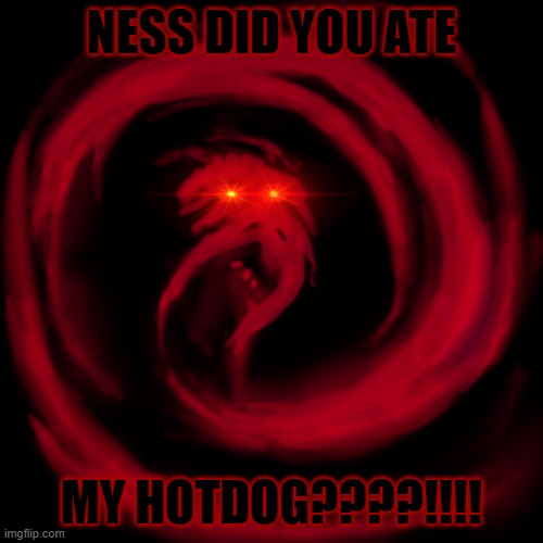 Giygas' HotDog Bad Ending |  NESS DID YOU ATE; MY HOTDOG????!!!! | image tagged in giygas,earthbound,ness,hotdog,bad ending,ness did you just ate my hotdog | made w/ Imgflip meme maker