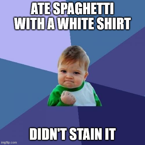 Some nostalgia for you |  ATE SPAGHETTI WITH A WHITE SHIRT; DIDN'T STAIN IT | image tagged in nonstalgia,oh my god,stop,reading,tags | made w/ Imgflip meme maker