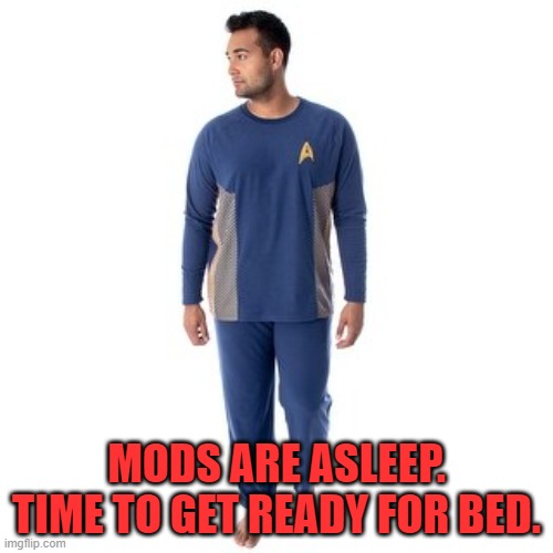Mods sleep Trek |  MODS ARE ASLEEP. TIME TO GET READY FOR BED. | image tagged in mods sleep,bed,trek | made w/ Imgflip meme maker