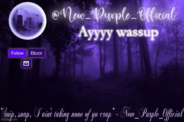 Purple's Announcement | Ayyyy wassup | image tagged in purple's announcement | made w/ Imgflip meme maker