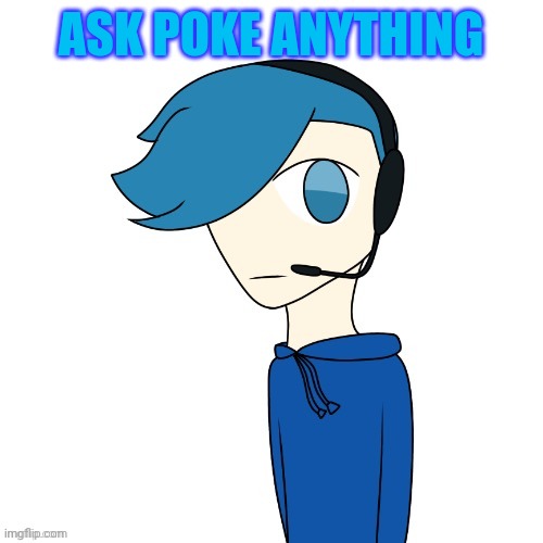 Poke (My OC) | ASK POKE ANYTHING | image tagged in pokes announcement templat | made w/ Imgflip meme maker