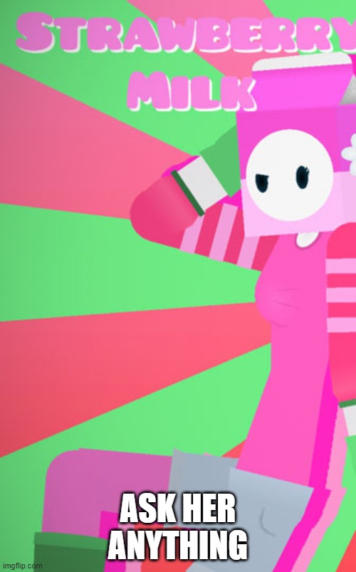 Milky's girlfriend (Full image) | ASK HER ANYTHING | image tagged in milky's girlfriend full image | made w/ Imgflip meme maker