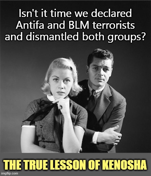 Tear them into little pieces, from the globalist billionaires who fund them, down to the lowlife street thugs. |  Isn't it time we declared Antifa and BLM terrorists and dismantled both groups? THE TRUE LESSON OF KENOSHA | image tagged in blm,antifa,soros,globalists,nwo | made w/ Imgflip meme maker
