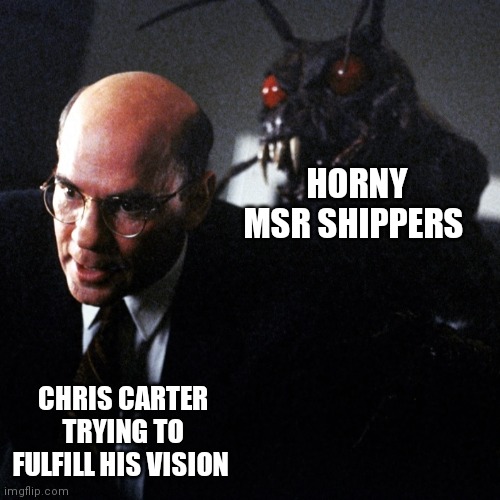Chris Carter and MSR shippers | HORNY MSR SHIPPERS; CHRIS CARTER TRYING TO FULFILL HIS VISION | image tagged in x files,shipping | made w/ Imgflip meme maker