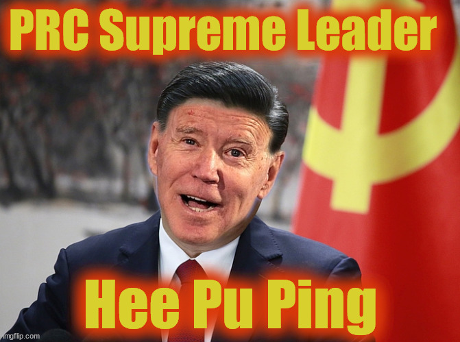 Hee Pu Ping | PRC Supreme Leader; Hee Pu Ping | image tagged in prc,supreme leader,joe,biden | made w/ Imgflip meme maker