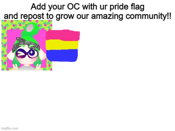 Repost in other servers if you want! | Add your OC with ur pride flag and repost to grow our amazing community!! | image tagged in blank white template | made w/ Imgflip meme maker