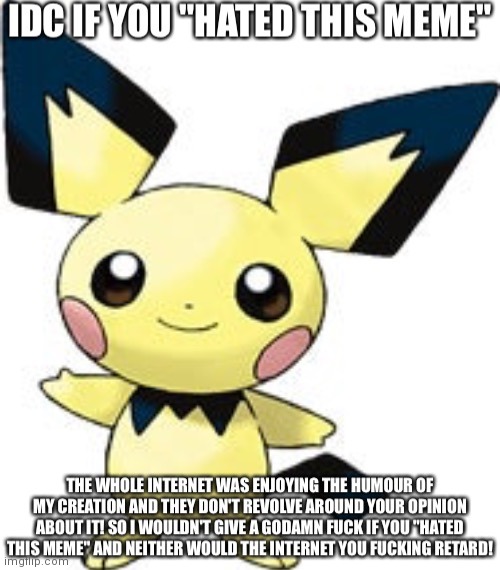 Idc if you "hated this meme" | image tagged in idc if you hated this meme | made w/ Imgflip meme maker