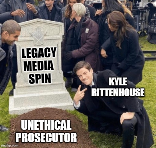 Not that this will end the cold civil war | LEGACY MEDIA 
SPIN; KYLE RITTENHOUSE; UNETHICAL PROSECUTOR | image tagged in grant gustin over grave | made w/ Imgflip meme maker