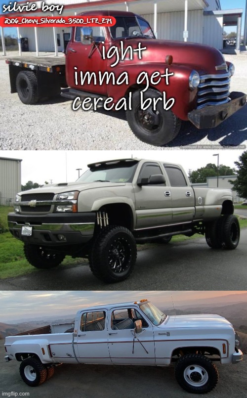 b e k f a s t t i m e f o r m e, a t l e a s t | ight imma get cereal brb | image tagged in silverado_3500's template | made w/ Imgflip meme maker
