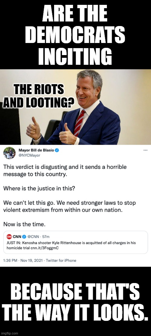 I Have To Ask | ARE THE DEMOCRATS INCITING; THE RIOTS AND LOOTING? BECAUSE THAT'S THE WAY IT LOOKS. | image tagged in memes,politics,mayor,tweet,riots,looting | made w/ Imgflip meme maker